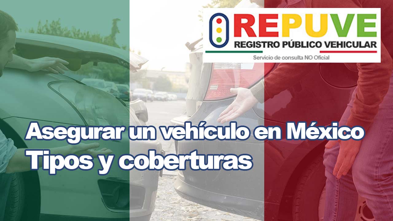 Cómo asegurar un vehículo en México; Tipos y coberturas